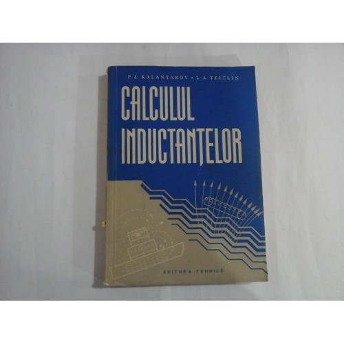 CALCULUL INDUCTANTELOR - P. L. KALANTAROV, L. A. TEITLIN CALCULUL INDUCTANTELOR - P. L. KALANTAROV, L. A. TEITLIN